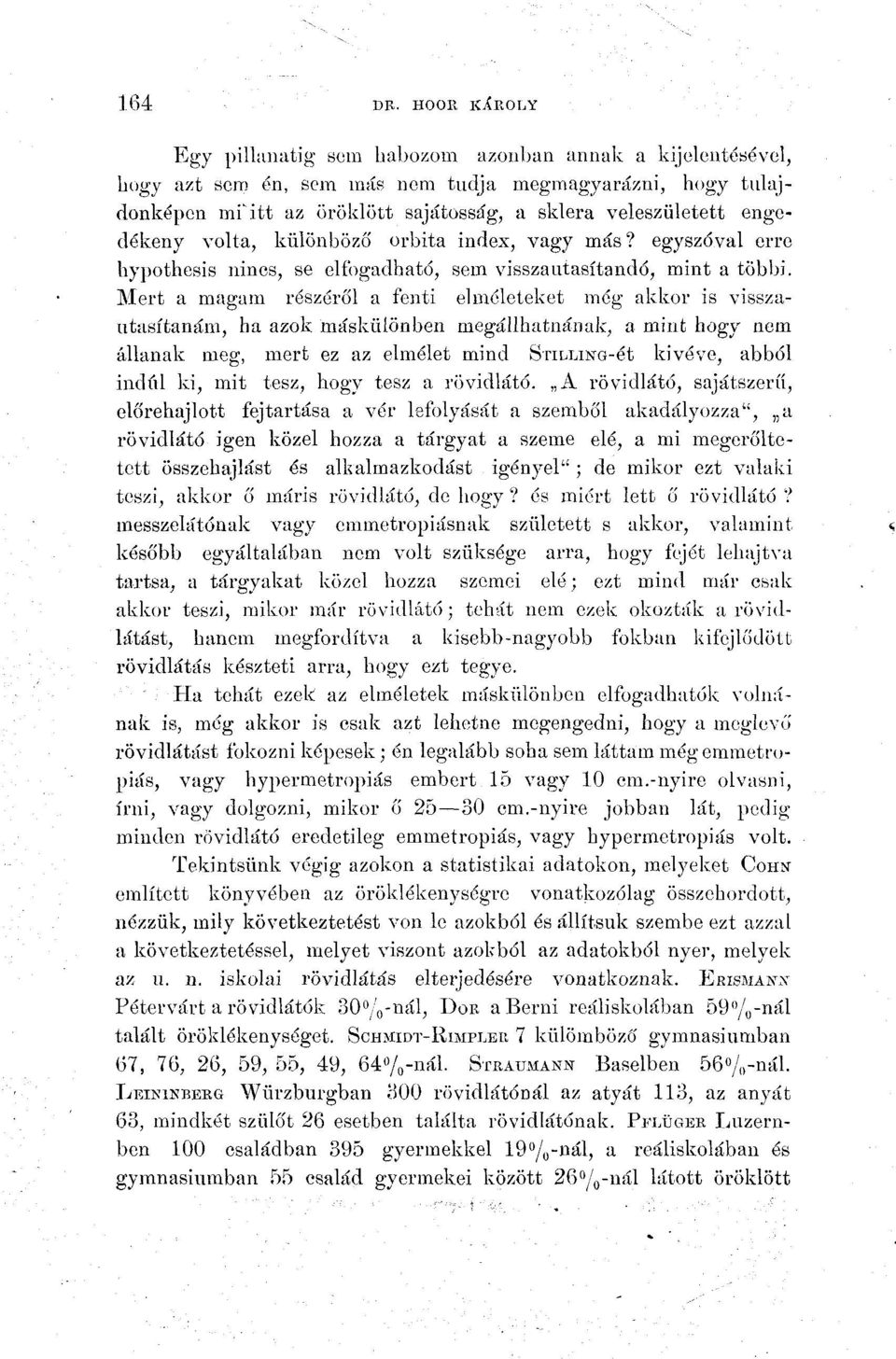 engedékeny volta, különböző orbita index, vagy más? egyszóval erre hypothesis nincs, se elfogadható, sem visszautasítandó, mint a többi.