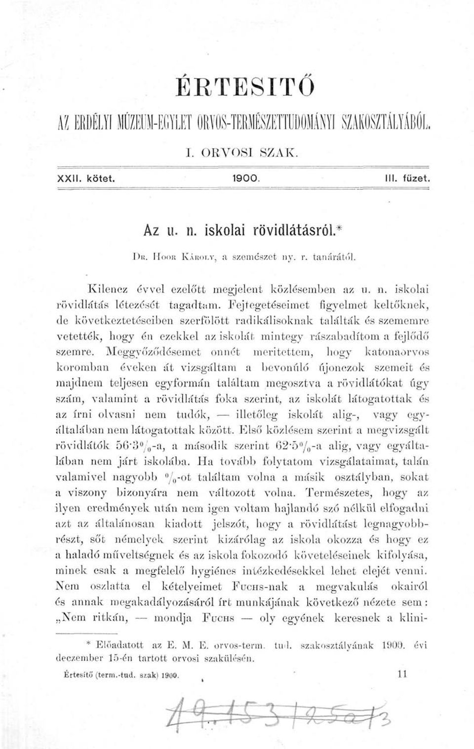 Fejtegetéseimet figyelmet keltőknek, de következtetéseiben szerfölött radikálisoknak találták és szememre vetették, hogy én ezekkel az iskolát mintegy rászabadítom a fejlődő szemre.