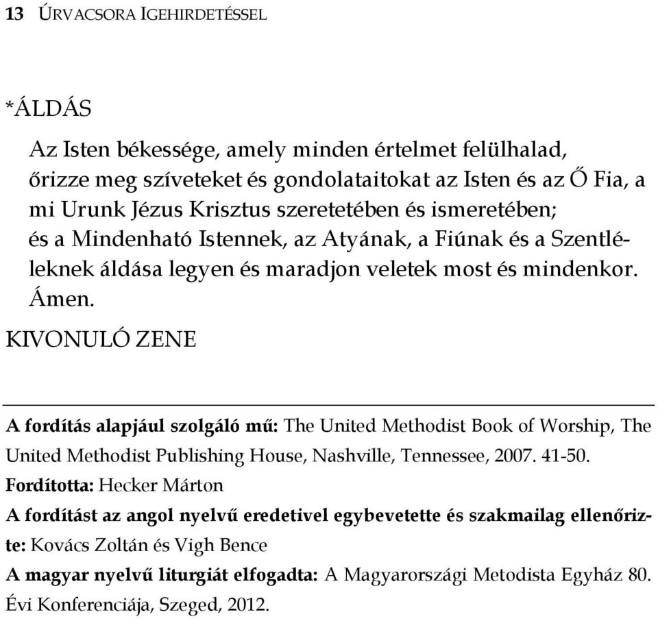 KIVONULÓ ZENE A fordítás alapjául szolgáló mű: The United Methodist Book of Worship, The United Methodist Publishing House, Nashville, Tennessee, 2007. 41-50.