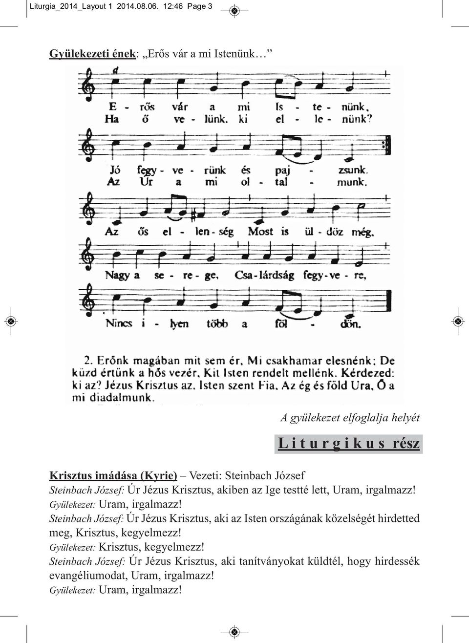 Steinbach József Steinbach József: Úr Jézus Krisztus, akiben az Ige testté lett, Uram, irgalmazz! Gyülekezet: Uram, irgalmazz!