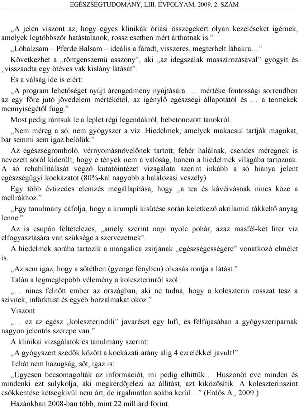 És a válság ide is elért: A program lehetőséget nyújt árengedmény nyújtására.