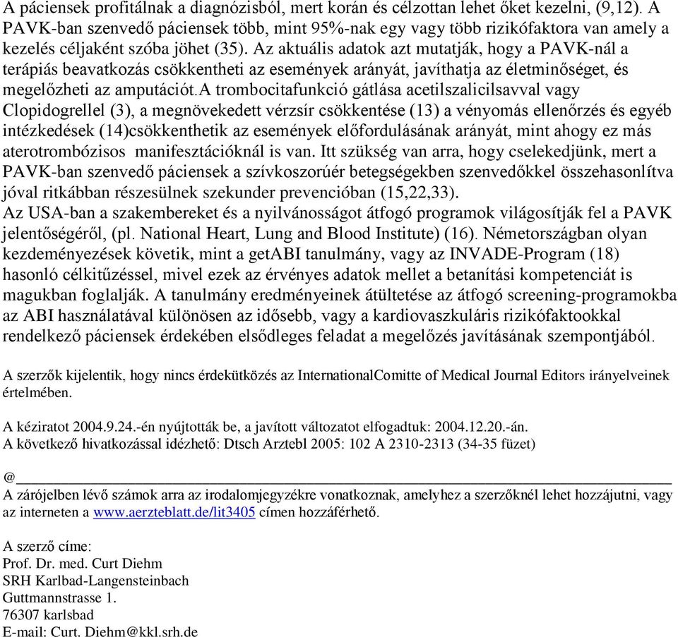 Itt szükség van arra, hogy cselekedjünk, mert a PAVK- ítva jóval ritkábban részesülnek szekunder prevencióban (15,22,33).