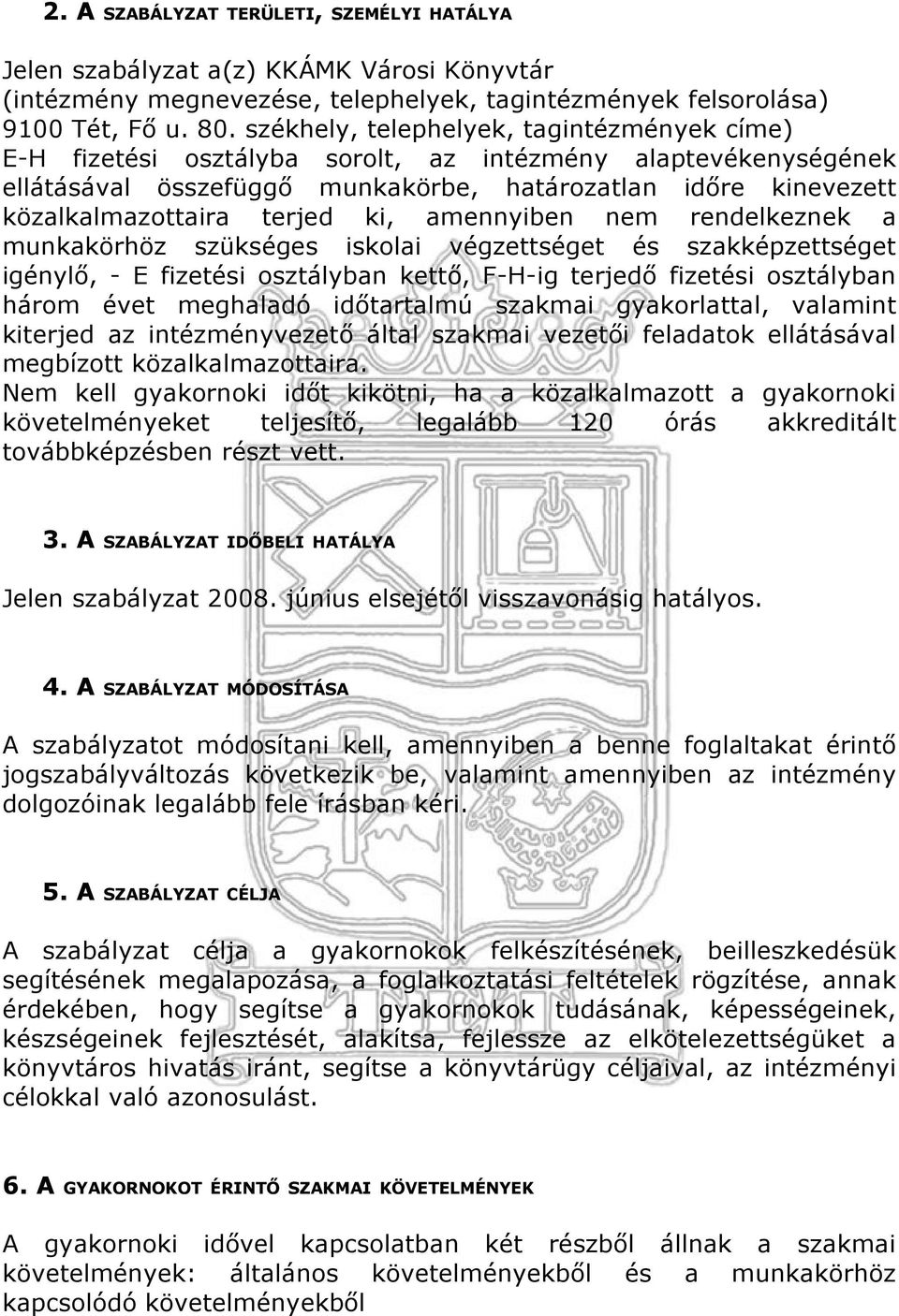 ki, amennyiben nem rendelkeznek a munkakörhöz szükséges iskolai végzettséget és szakképzettséget igénylő, - E fizetési osztályban kettő, F-H-ig terjedő fizetési osztályban három évet meghaladó