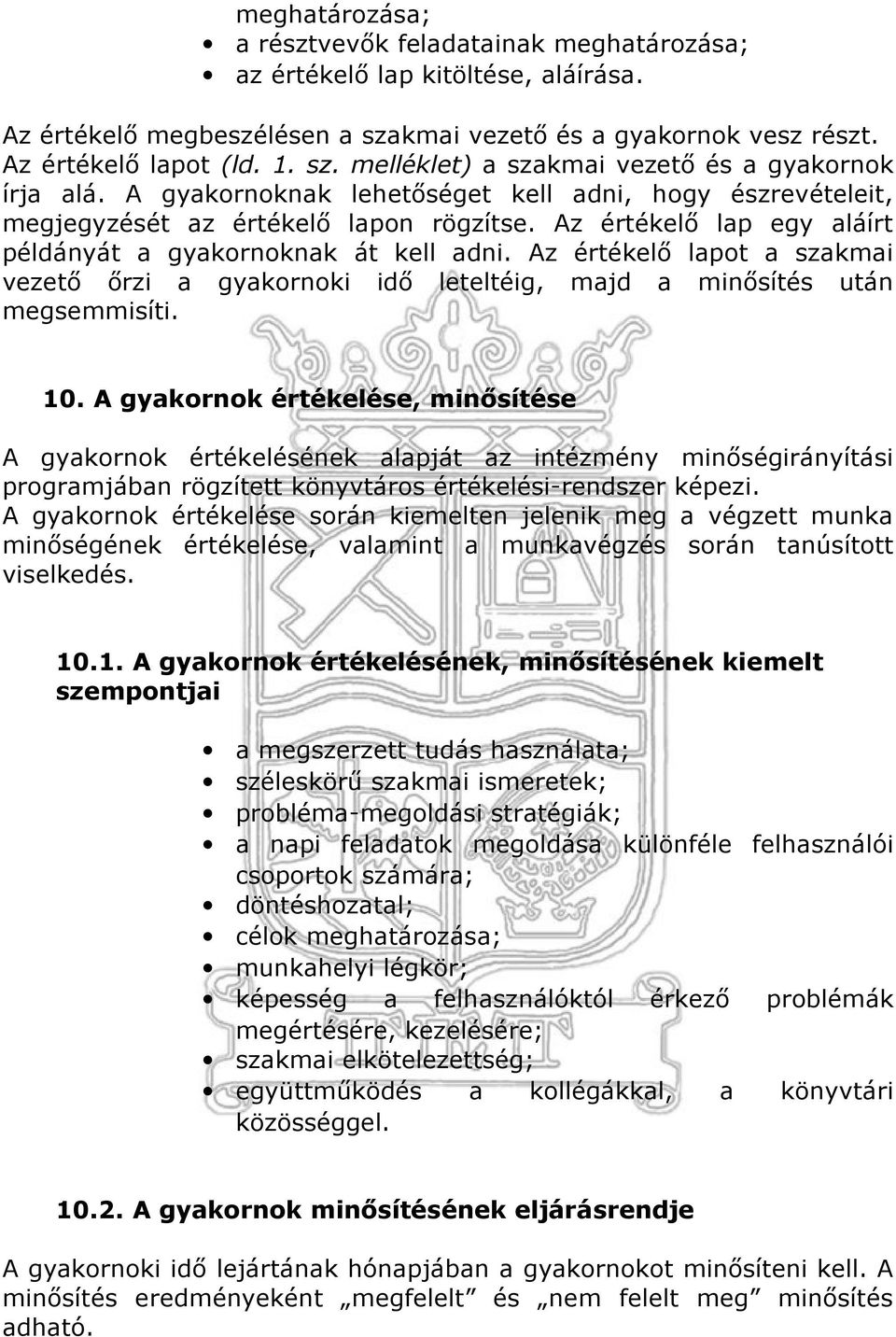 Az értékelő lapot a szakmai vezető őrzi a gyakornoki idő leteltéig, majd a minősítés után megsemmisíti. 10.