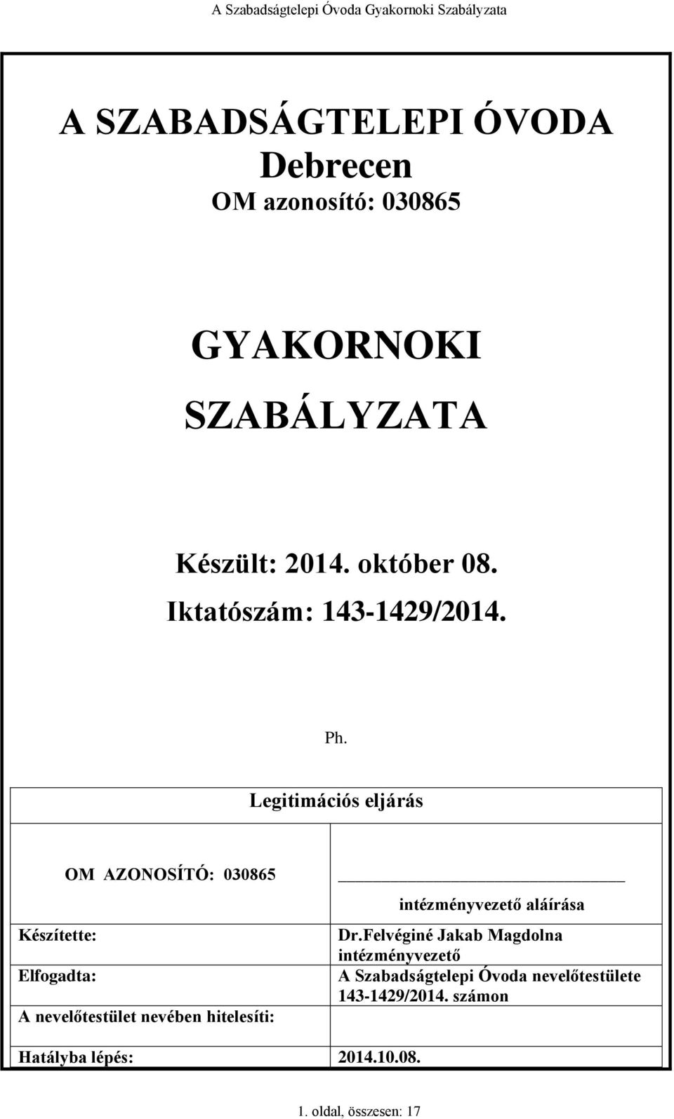 Legitimációs eljárás OM AZONOSÍTÓ: 030865 Készítette: Elfogadta: A nevelőtestület nevében hitelesíti: