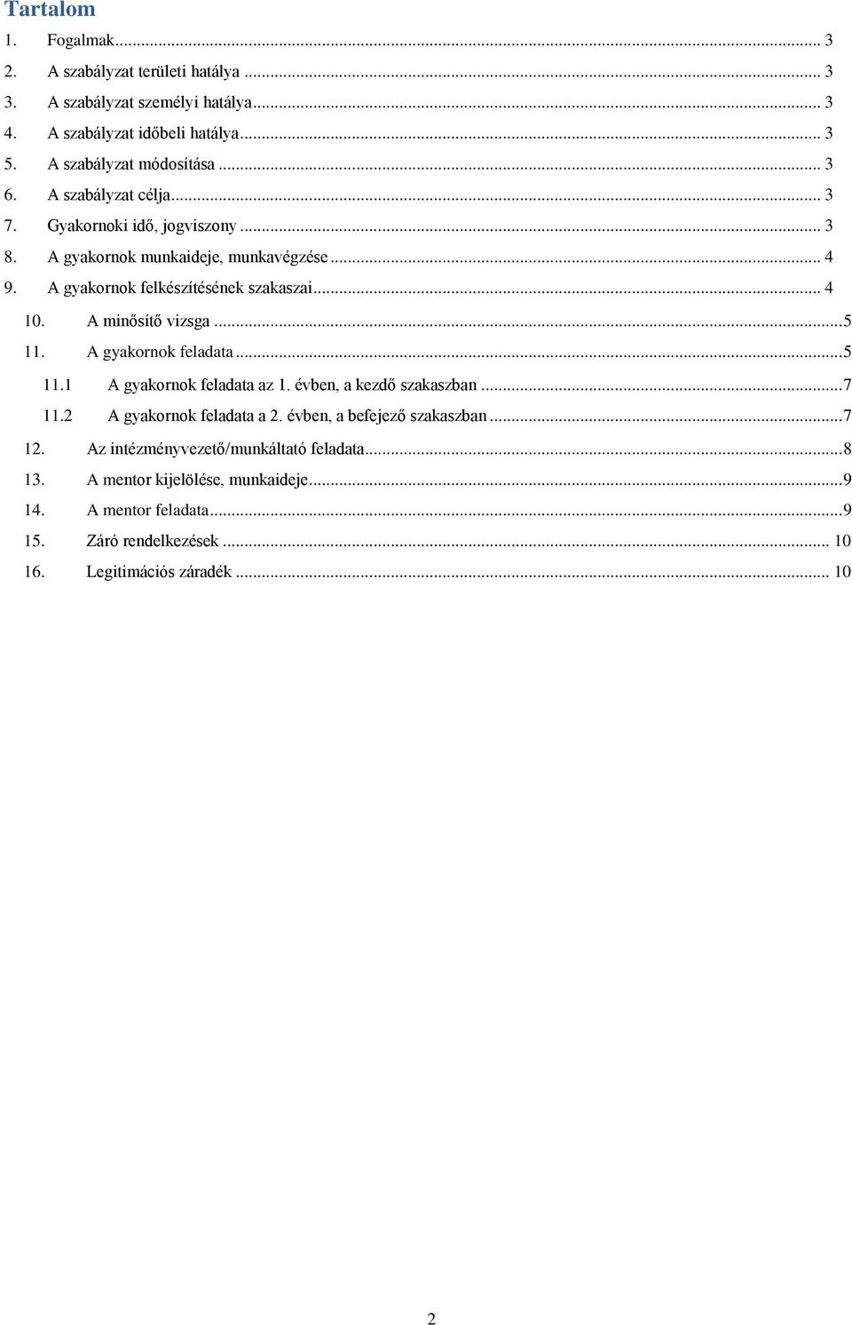 .. 5 11. A gyakornok feladata... 5 11.1 A gyakornok feladata az 1. évben, a kezdő szakaszban... 7 11.2 A gyakornok feladata a 2. évben, a befejező szakaszban... 7 12.