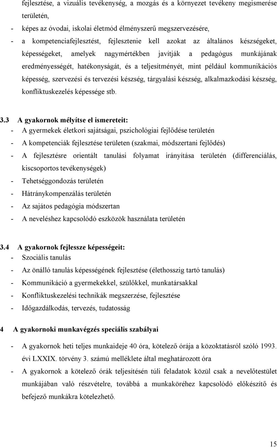 szervezési és tervezési készség, tárgyalási készség, alkalmazkodási készség, konfliktuskezelés képessége stb. 3.