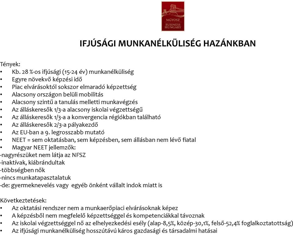 Az álláskeresők 1/3-a alacsony iskolai végzettségű Az álláskeresők 1/3-a a konvergencia régiókban található Az álláskeresők 2/3-a pályakezdő Az EU-ban a 9.