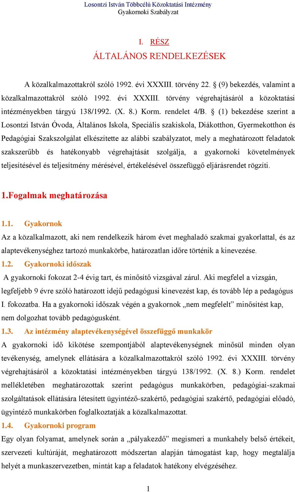 (1) bekezdése szerint a Losontzi István Óvoda, Általános Iskola, Speciális szakiskola, Diákotthon, Gyermekotthon és Pedagógiai Szakszolgálat elkészítette az alábbi szabályzatot, mely a meghatározott