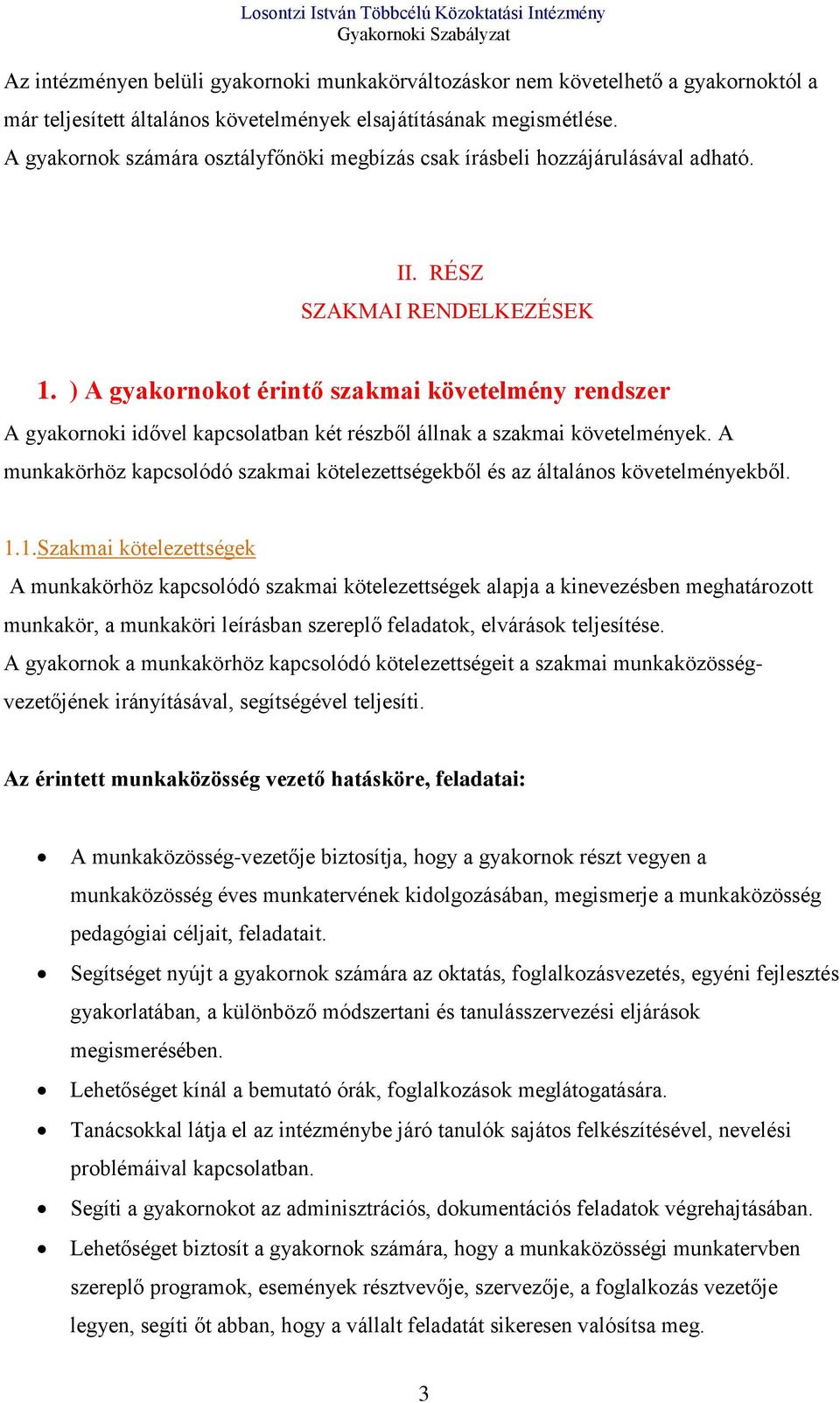 ) A gyakornokot érintő szakmai követelmény rendszer A gyakornoki idővel kapcsolatban két részből állnak a szakmai követelmények.