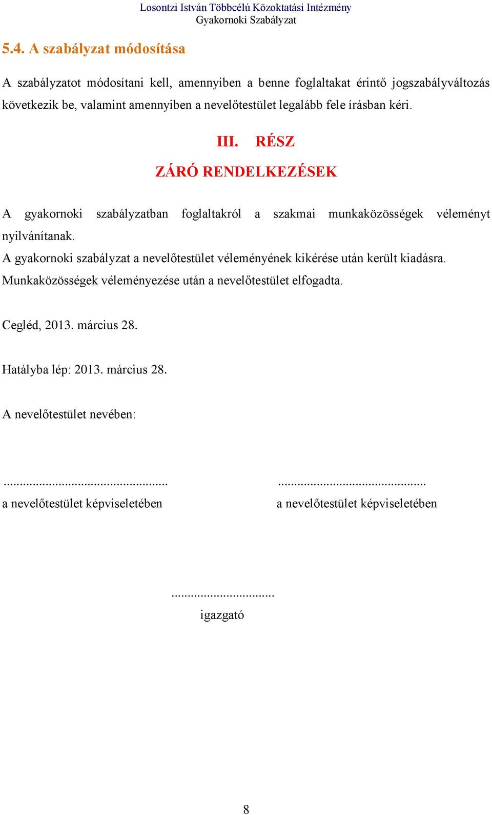 RÉSZ ZÁRÓ RENDELKEZÉSEK A gyakornoki szabályzatban foglaltakról a szakmai munkaközösségek véleményt nyilvánítanak.