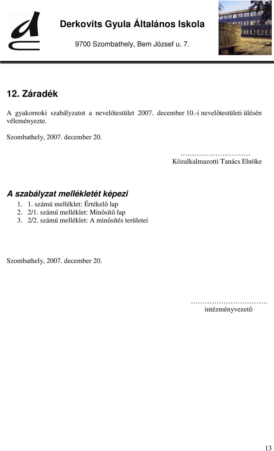 Közalkalmazotti Tanács Elnöke A szabályzat mellékletét képezi 1.