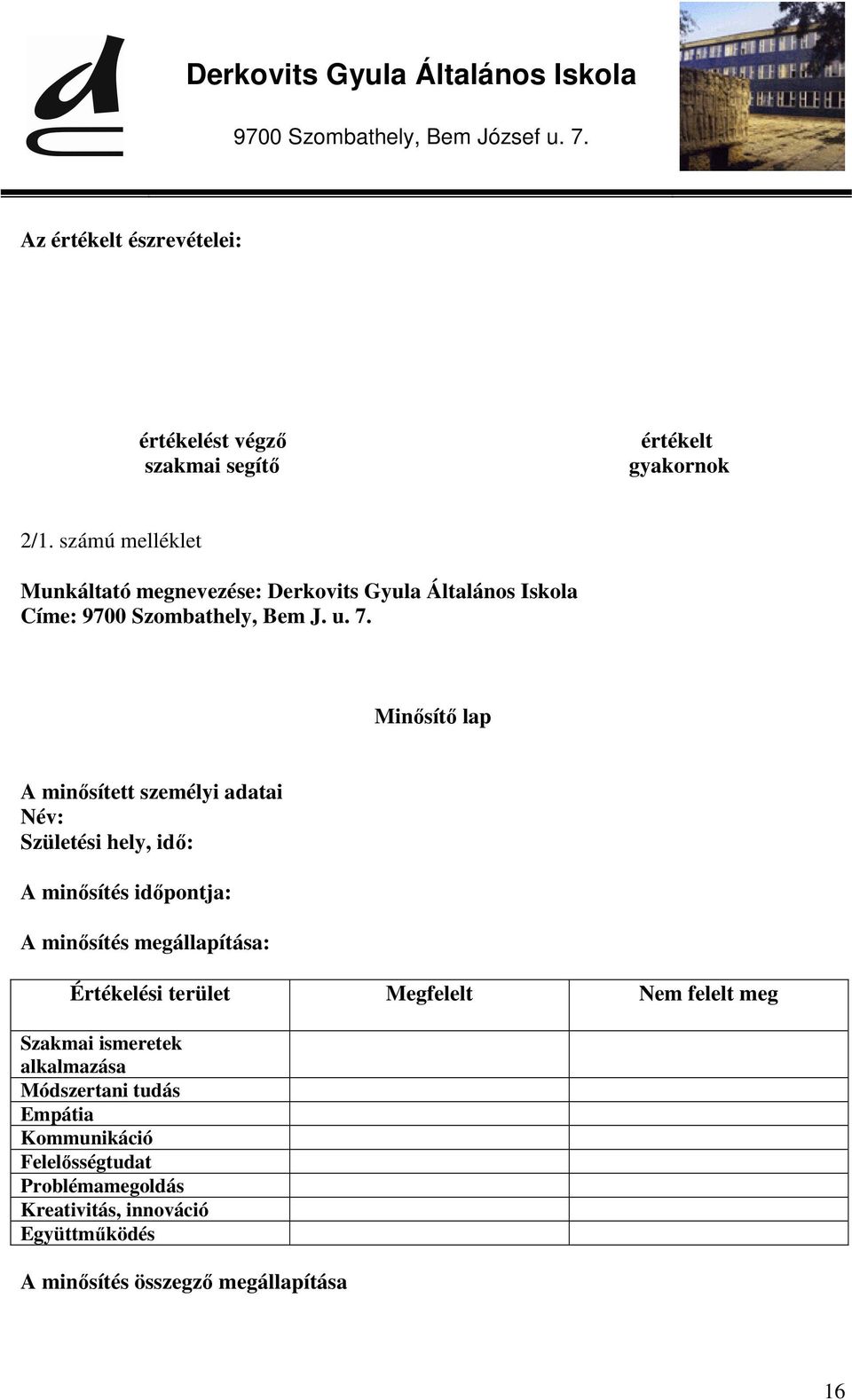 Minősítő lap A minősített személyi adatai Név: Születési hely, idő: A minősítés időpontja: A minősítés megállapítása: Értékelési