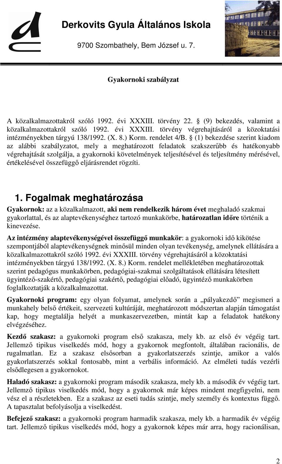 (1) bekezdése szerint kiadom az alábbi szabályzatot, mely a meghatározott feladatok szakszerűbb és hatékonyabb végrehajtását szolgálja, a gyakornoki követelmények teljesítésével és teljesítmény