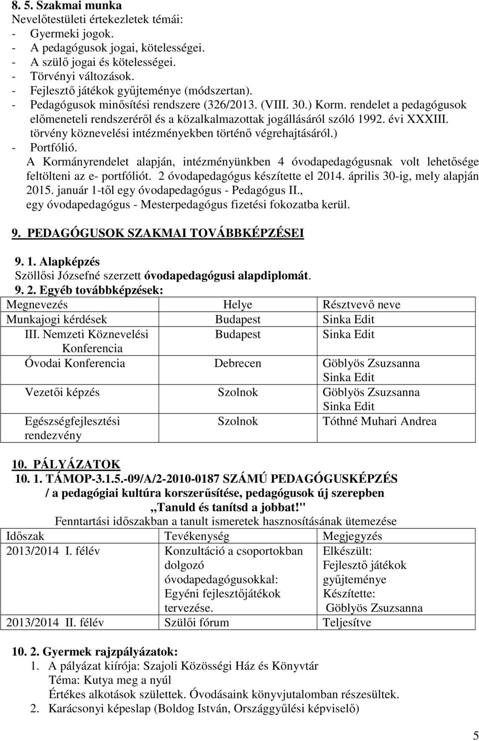 rendelet a pedagógusok előmeneteli rendszeréről és a közalkalmazottak jogállásáról szóló 1992. évi XXXIII. törvény köznevelési intézményekben történő végrehajtásáról.) - Portfólió.