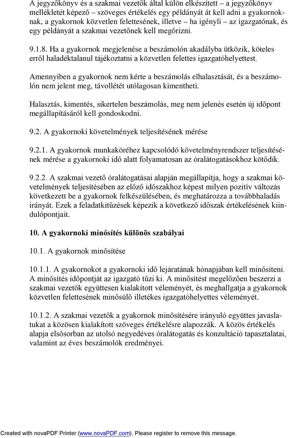 Ha a gyakornok megjelenése a beszámolón akadályba ütközik, köteles erről haladéktalanul tájékoztatni a közvetlen felettes igazgatóhelyettest.