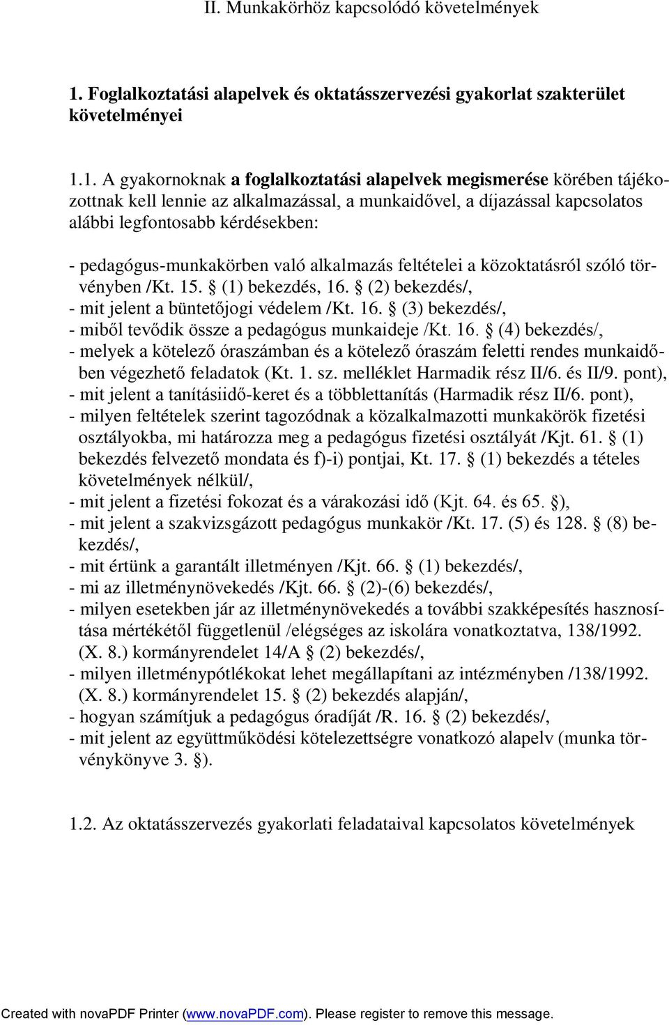 1. A gyakornoknak a foglalkoztatási alapelvek megismerése körében tájékozottnak kell lennie az alkalmazással, a munkaidővel, a díjazással kapcsolatos alábbi legfontosabb kérdésekben: -