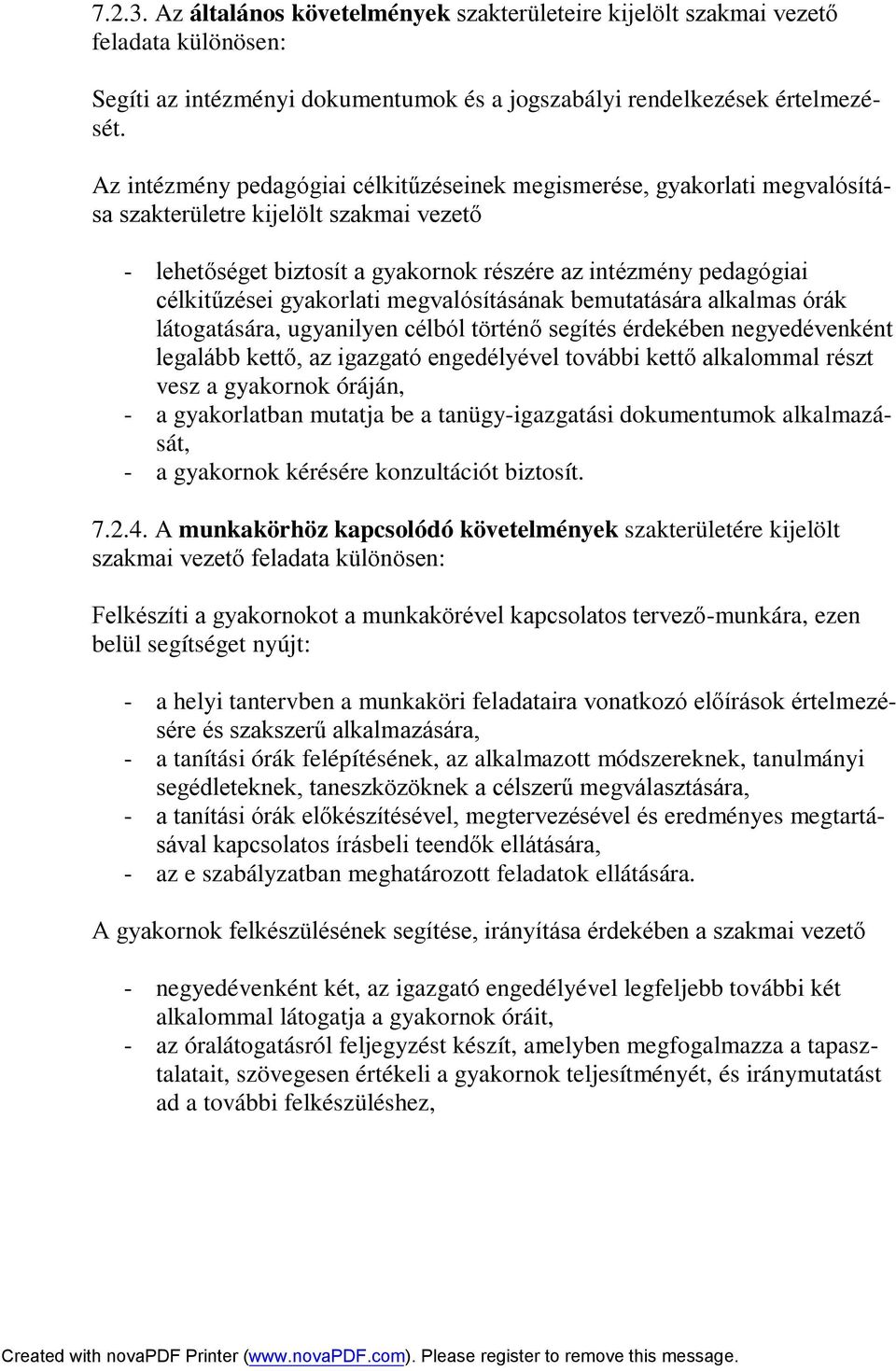 gyakorlati megvalósításának bemutatására alkalmas órák látogatására, ugyanilyen célból történő segítés érdekében negyedévenként legalább kettő, az igazgató engedélyével további kettő alkalommal részt