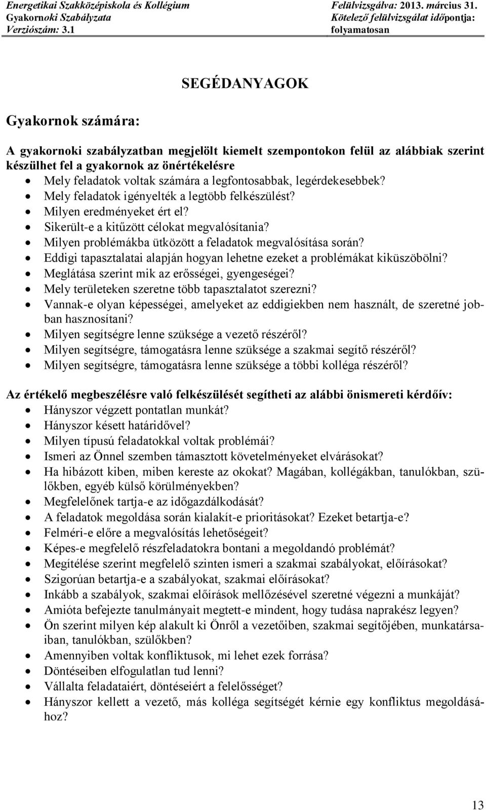 Milyen problémákba ütközött a feladatok megvalósítása során? Eddigi tapasztalatai alapján hogyan lehetne ezeket a problémákat kiküszöbölni? Meglátása szerint mik az erősségei, gyengeségei?