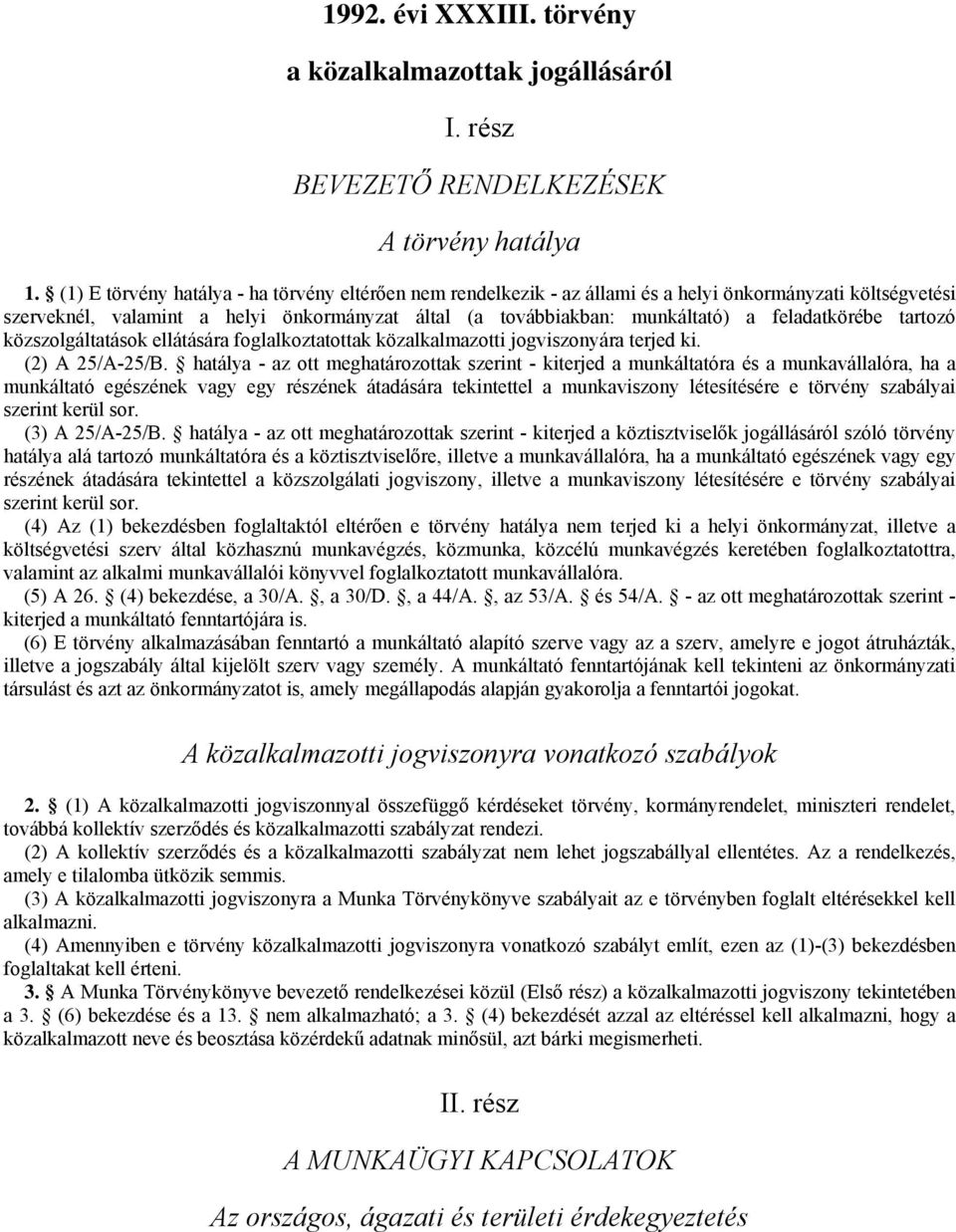 feladatkörébe tartozó közszolgáltatások ellátására foglalkoztatottak közalkalmazotti jogviszonyára terjed ki. (2) A 25/A-25/B.