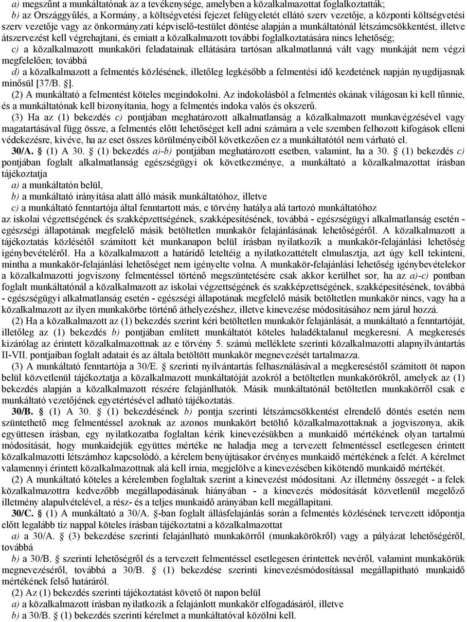 foglalkoztatására nincs lehetőség; c) a közalkalmazott munkaköri feladatainak ellátására tartósan alkalmatlanná vált vagy munkáját nem végzi megfelelően; továbbá d) a közalkalmazott a felmentés