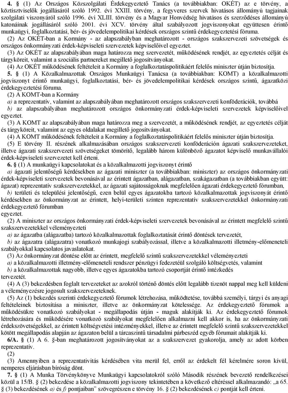 törvény és a Magyar Honvédség hivatásos és szerződéses állományú katonáinak jogállásáról szóló 2001. évi XCV.