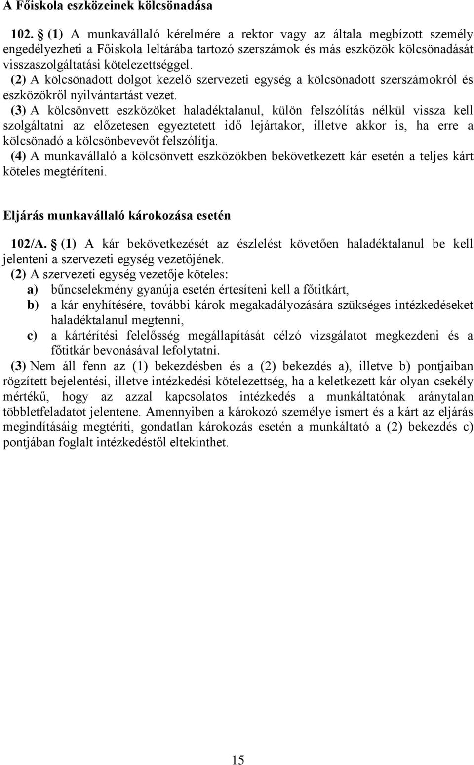 (2) A kölcsönadott dolgot kezelő szervezeti egység a kölcsönadott szerszámokról és eszközökről nyilvántartást vezet.