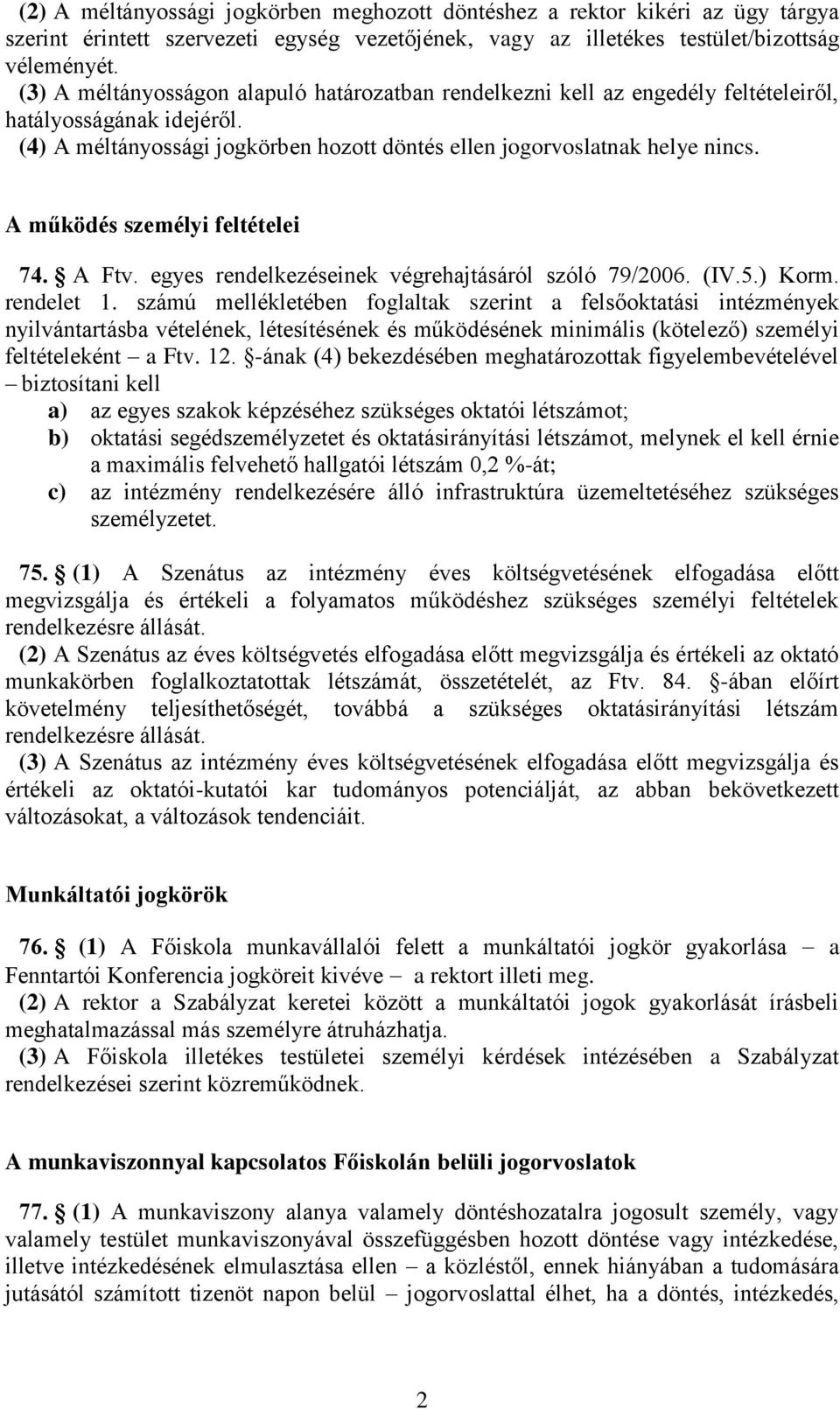 A működés személyi feltételei 74. A Ftv. egyes rendelkezéseinek végrehajtásáról szóló 79/2006. (IV.5.) Korm. rendelet 1.