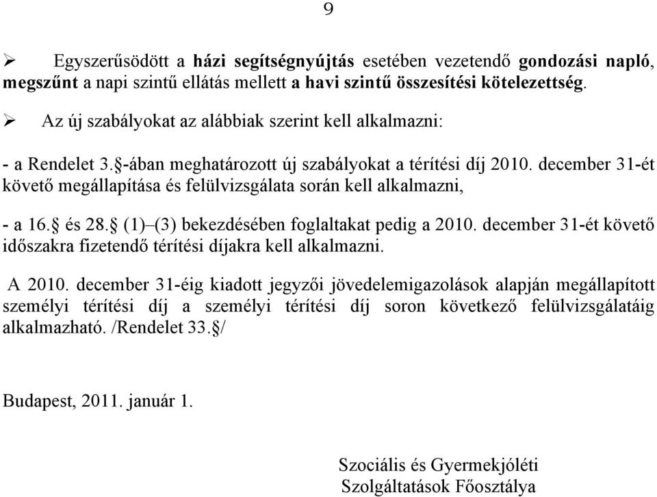 december 31-ét követő megállapítása és felülvizsgálata során kell alkalmazni, - a 16. és 28. (1) (3) bekezdésében foglaltakat pedig a 2010.