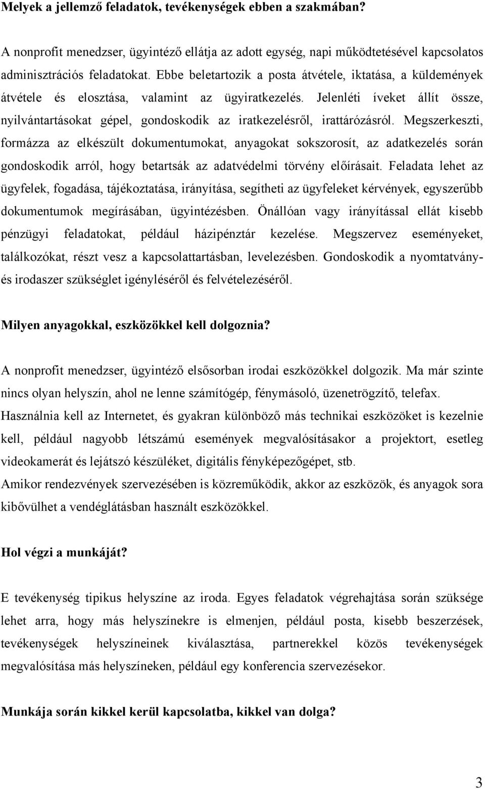 Jelenléti íveket állít össze, nyilvántartásokat gépel, gondoskodik az iratkezelésről, irattárózásról.