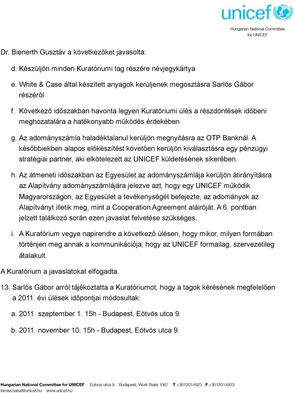 beni meghozatalára a hatékonyabb m"ködés érdekében g. Az adományszámla haladéktalanul kerüljön megnyitásra az OTP Banknál. A kés!bbiekben alapos el!készítést követ!