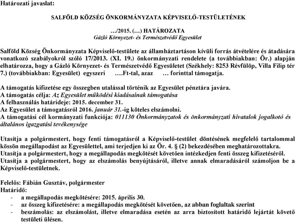 17/2013. (XI. 19.) önkormányzati rendelete (a továbbiakban: Ör.) alapján elhatározza, hogy a Gázló Környezet- és Természetvédő Egyesületet (Székhely: 8253 Révfülöp, Villa Filip tér 7.