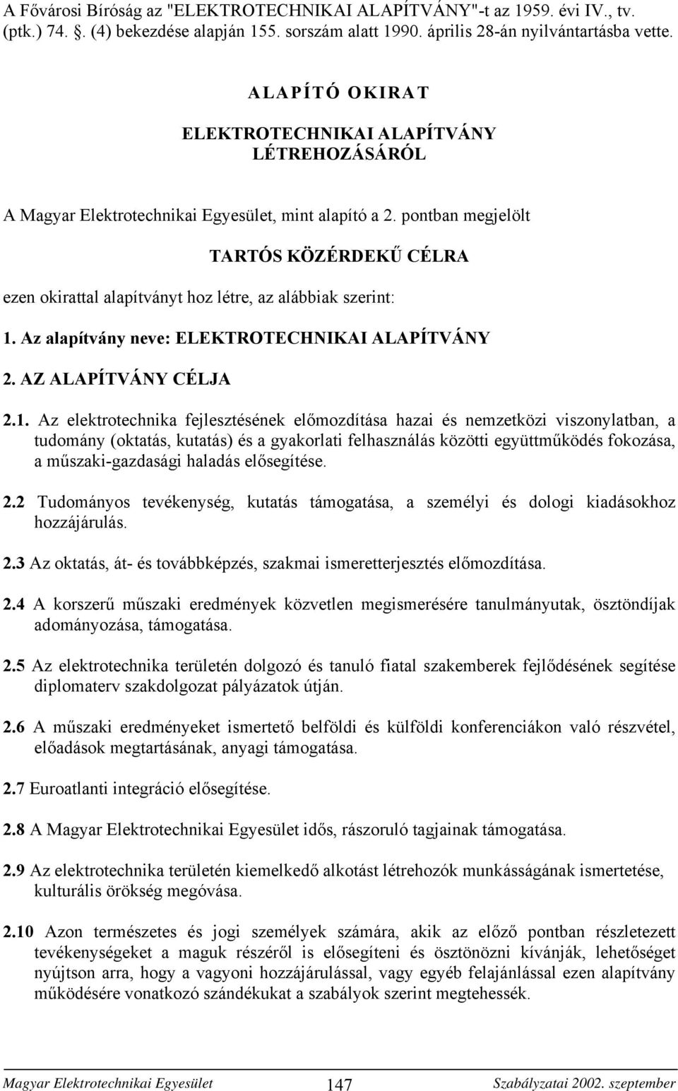 Az alapítvány neve: ELEKTROTECHNIKAI ALAPÍTVÁNY 2. AZ ALAPÍTVÁNY CÉLJA 2.1.