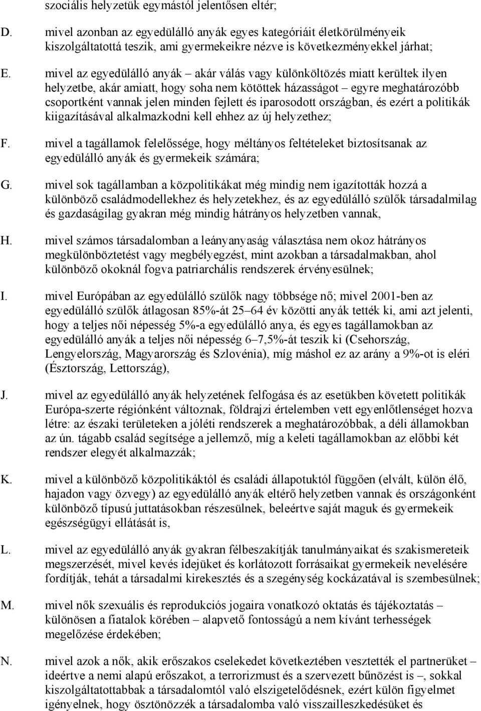 iparosodott országban, és ezért a politikák kiigazításával alkalmazkodni kell ehhez az új helyzethez; F.