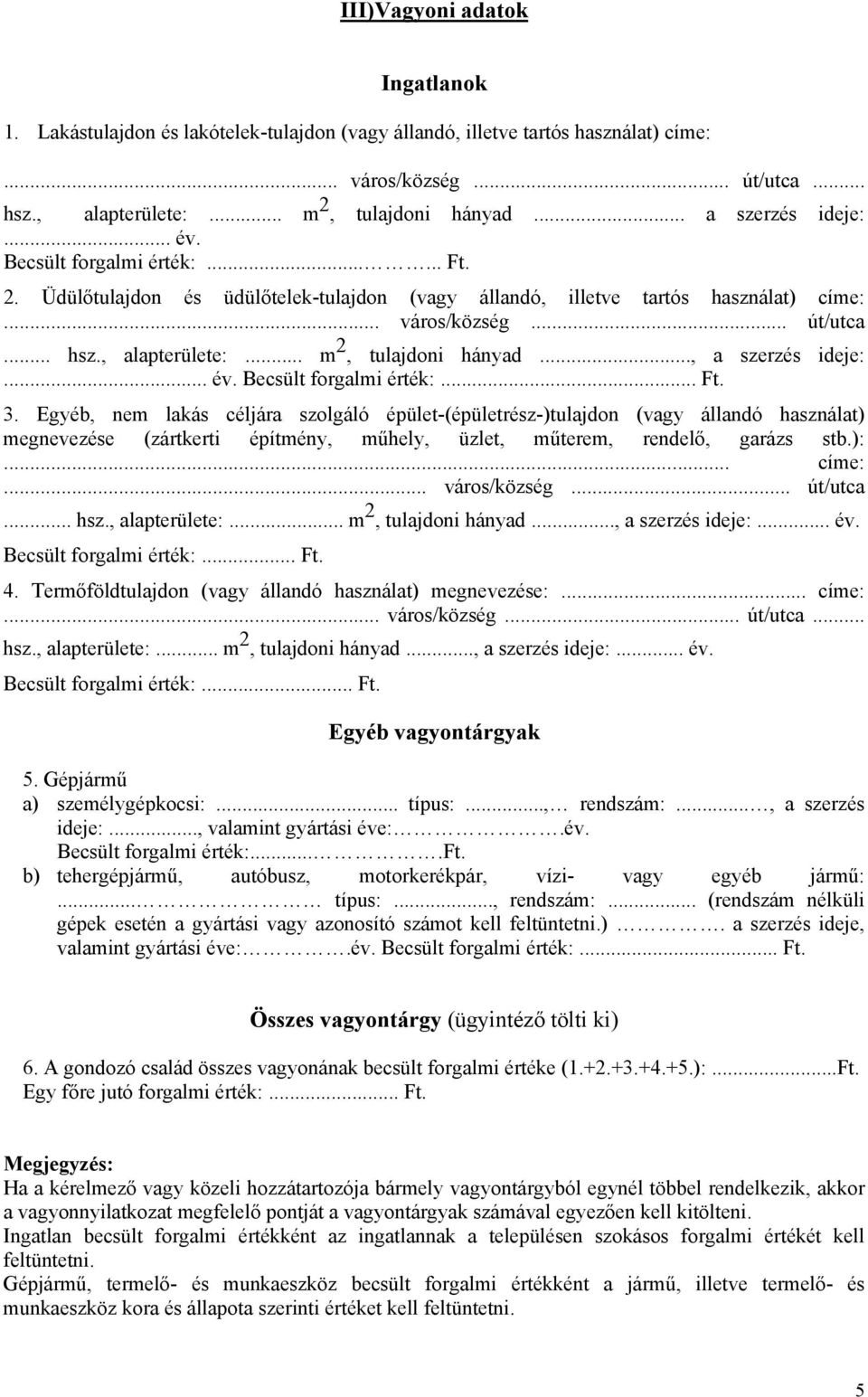 .. m 2, tulajdoni hányad..., a szerzés ideje:... év. Becsült forgalmi érték:... Ft. 3.