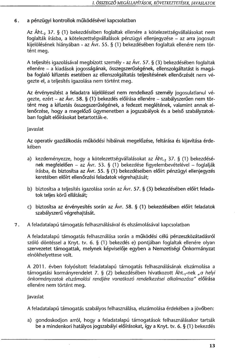 (l) bekezdésében foglaltak ellenére nem történt meg. A teljesítés igazolásával megbízott személy- az Á vr. 57.