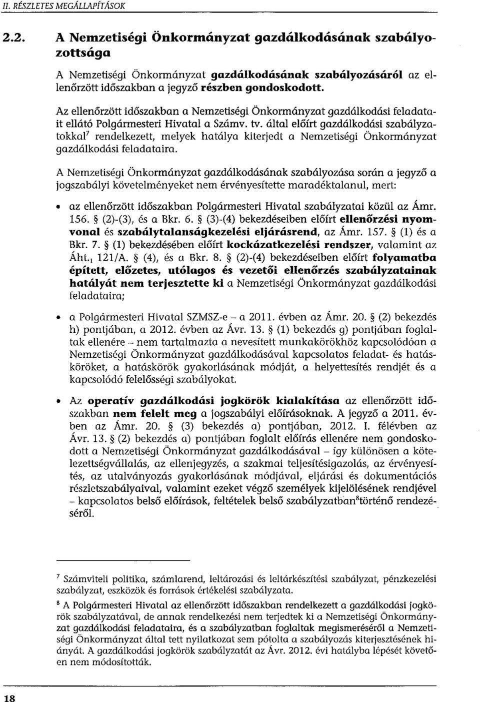 Az ellenőrzött időszakban a Nemzetiségi Önkormányzat gazdálkodási feladatait ellátó Polgármesteri Hivatal a Számv. tv.