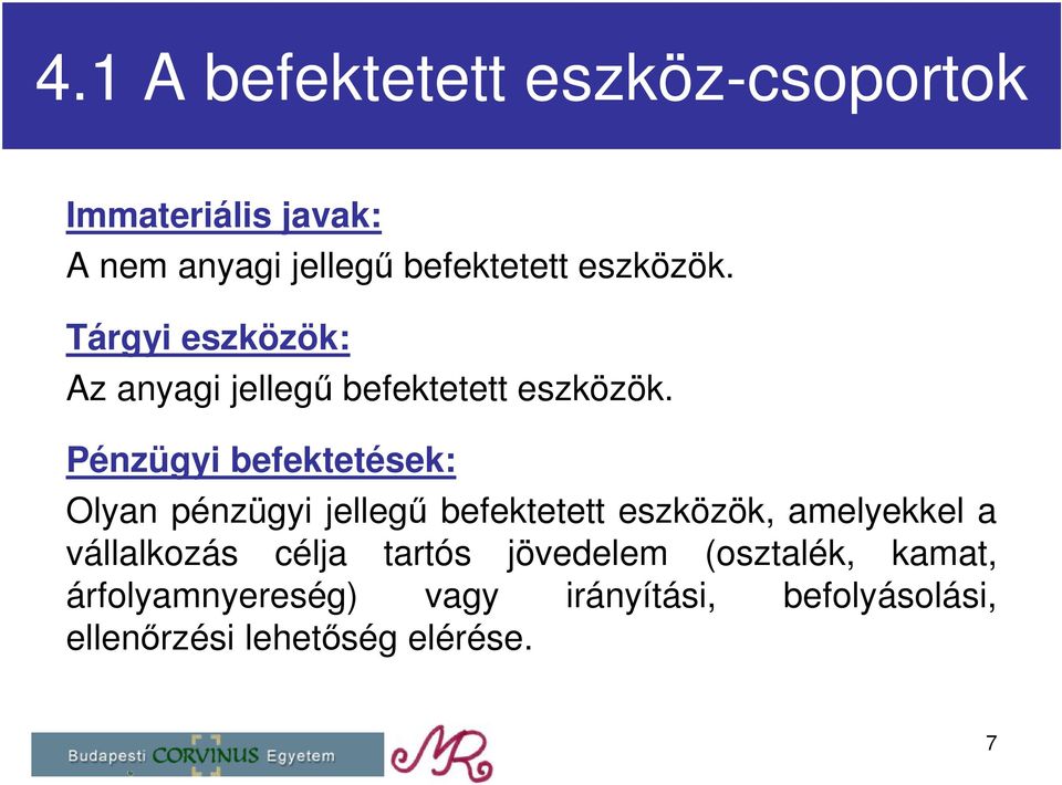 Pénzügyi befektetések: Olyan pénzügyi jellegű befektetett eszközök, amelyekkel a vállalkozás