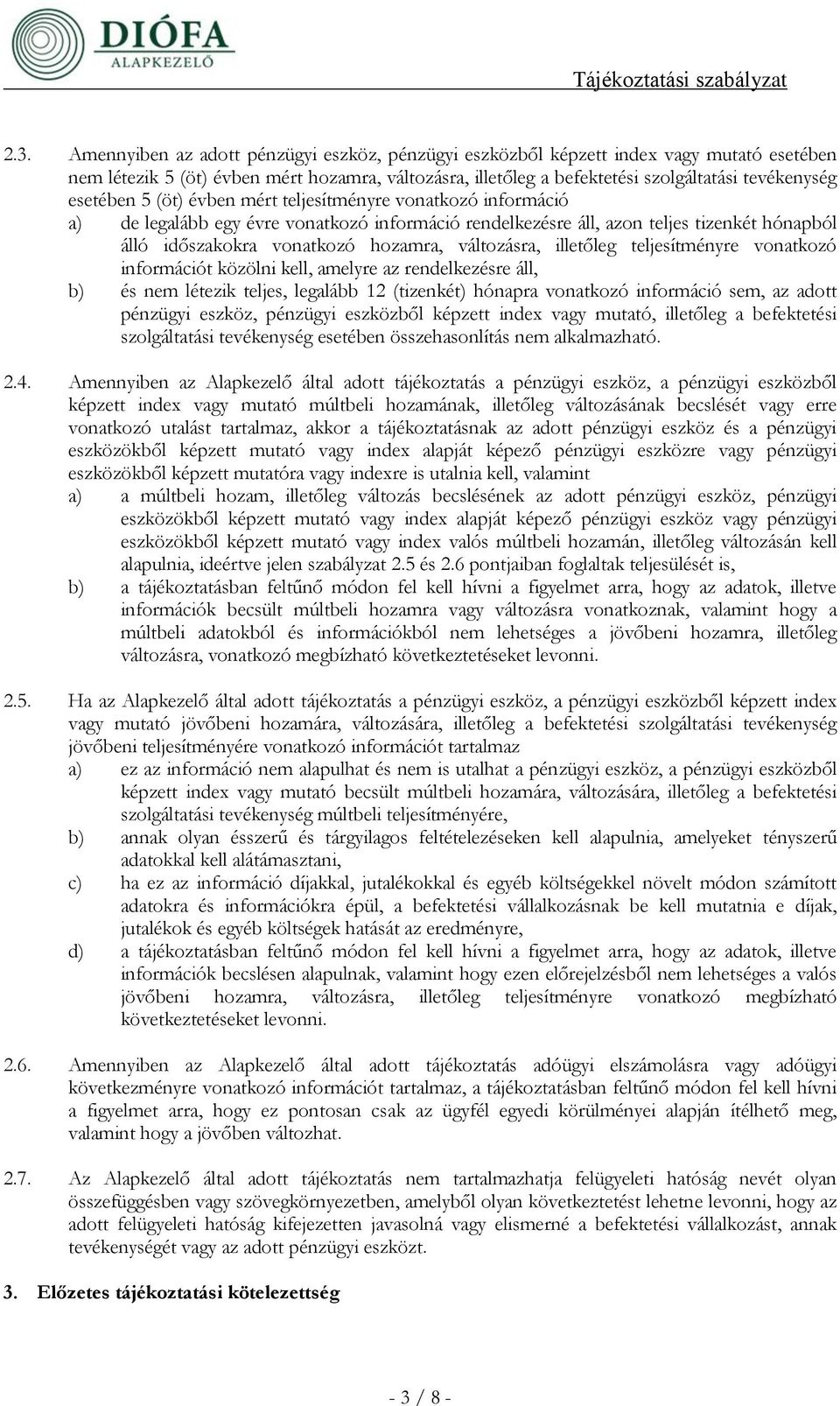 változásra, illetőleg teljesítményre vonatkozó információt közölni kell, amelyre az rendelkezésre áll, b) és nem létezik teljes, legalább 12 (tizenkét) hónapra vonatkozó információ sem, az adott