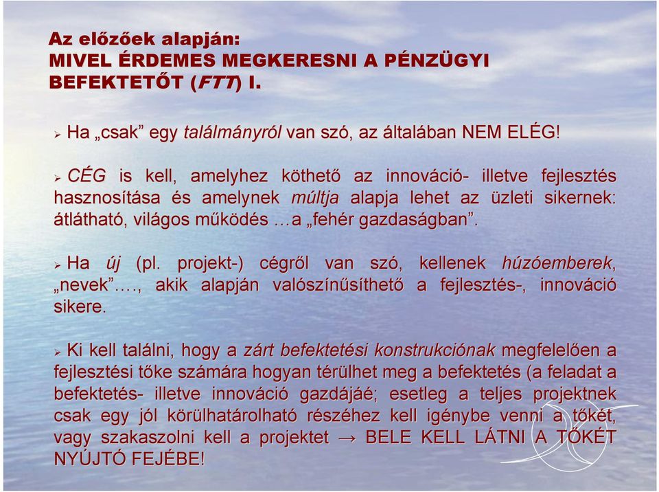 Ha új (pl. projekt-) ) cégrc gről l van szó,, kellenek húzóemberek, nevek., akik alapján n valósz színűsíthető a fejlesztés-,, innováci ció sikere.