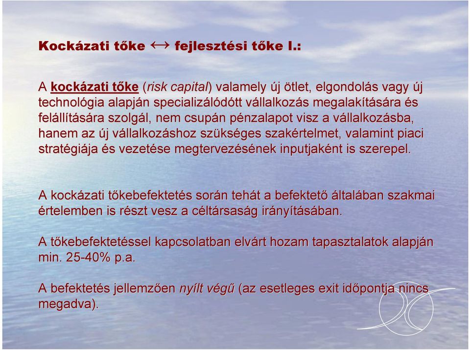 pénzalapot p visz a vállalkozv llalkozásba, hanem az új j vállalkozv llalkozáshoz szüks kséges szakértelmet, valamint piaci stratégi giája és s vezetése megtervezésének inputjaként nt is