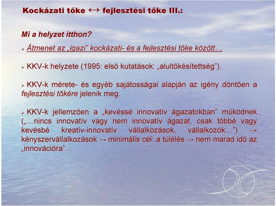 KKV-k mérete- és s egyéb b sajátoss tosságai alapján n az igény döntd ntően a fejlesztési si tőkéret jelenik meg.