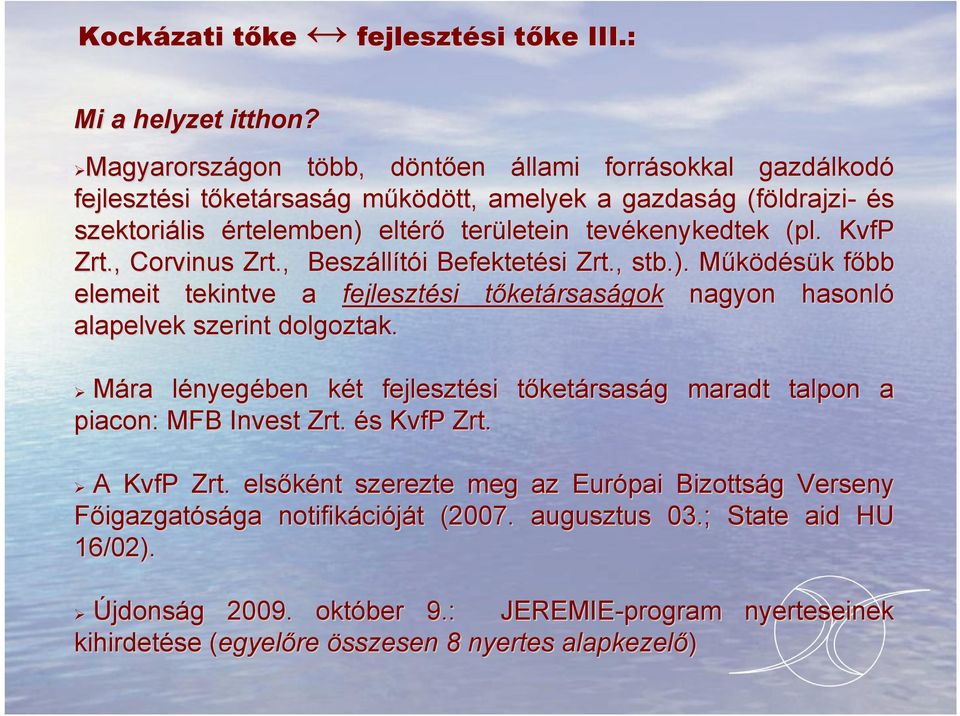 területein tevékenykedtek (pl. KvfP Zrt., Corvinus Zrt., Beszáll llítói i Befektetési Zrt., stb.).