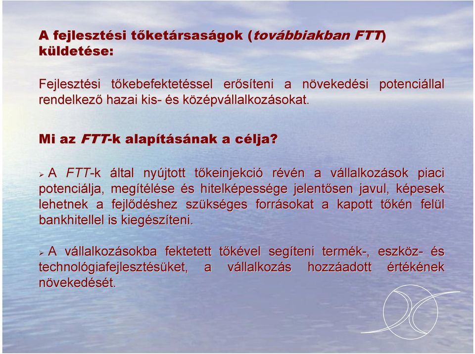 c A FTT-k által nyújtott tőkeinjekcit keinjekció révén n a vállalkozv llalkozások piaci potenciálja, megítélése és s hitelképess pessége jelentősen javul, képesek k