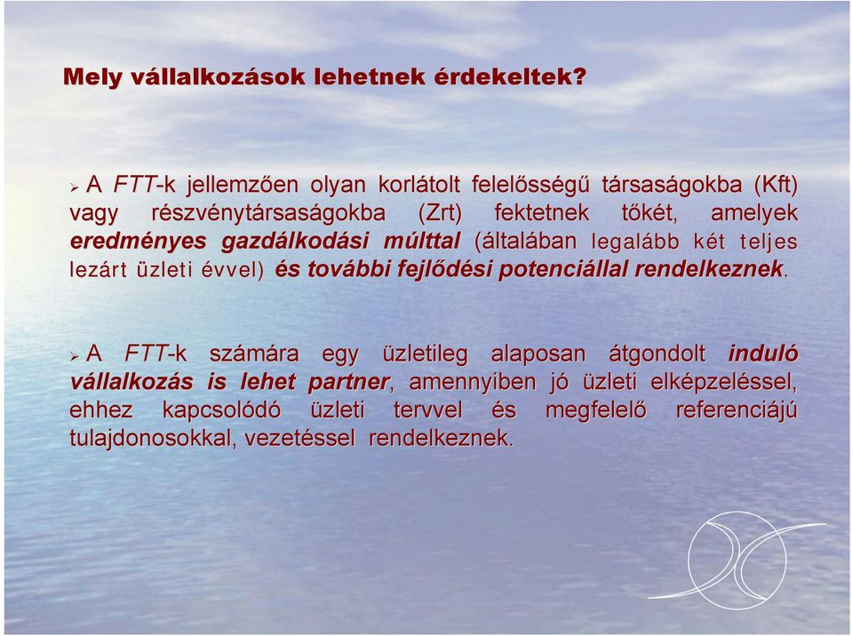amelyek eredményes gazdálkod lkodási múlttal m (általában legalább két k t teljes lezárt üzleti évvel) és s további fejlődési potenciállal