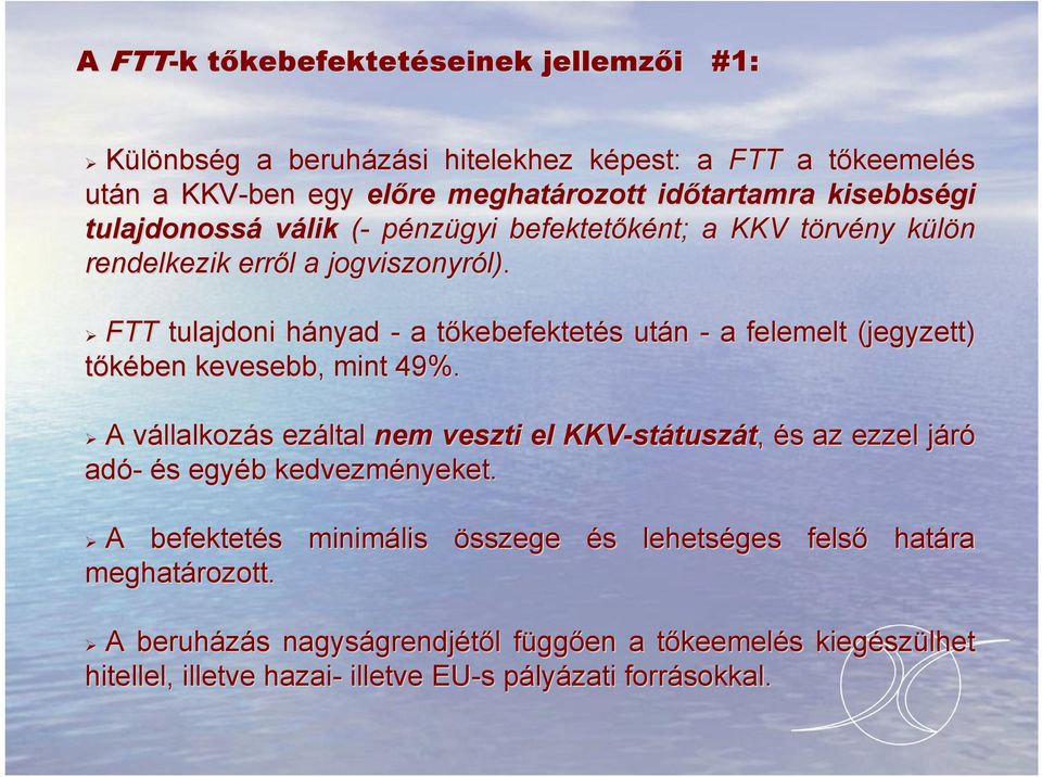 FTT tulajdoni hányad h - a tőkebefektett kebefektetés s után - a felemelt (jegyzett) tőkében kevesebb, mint 49%.