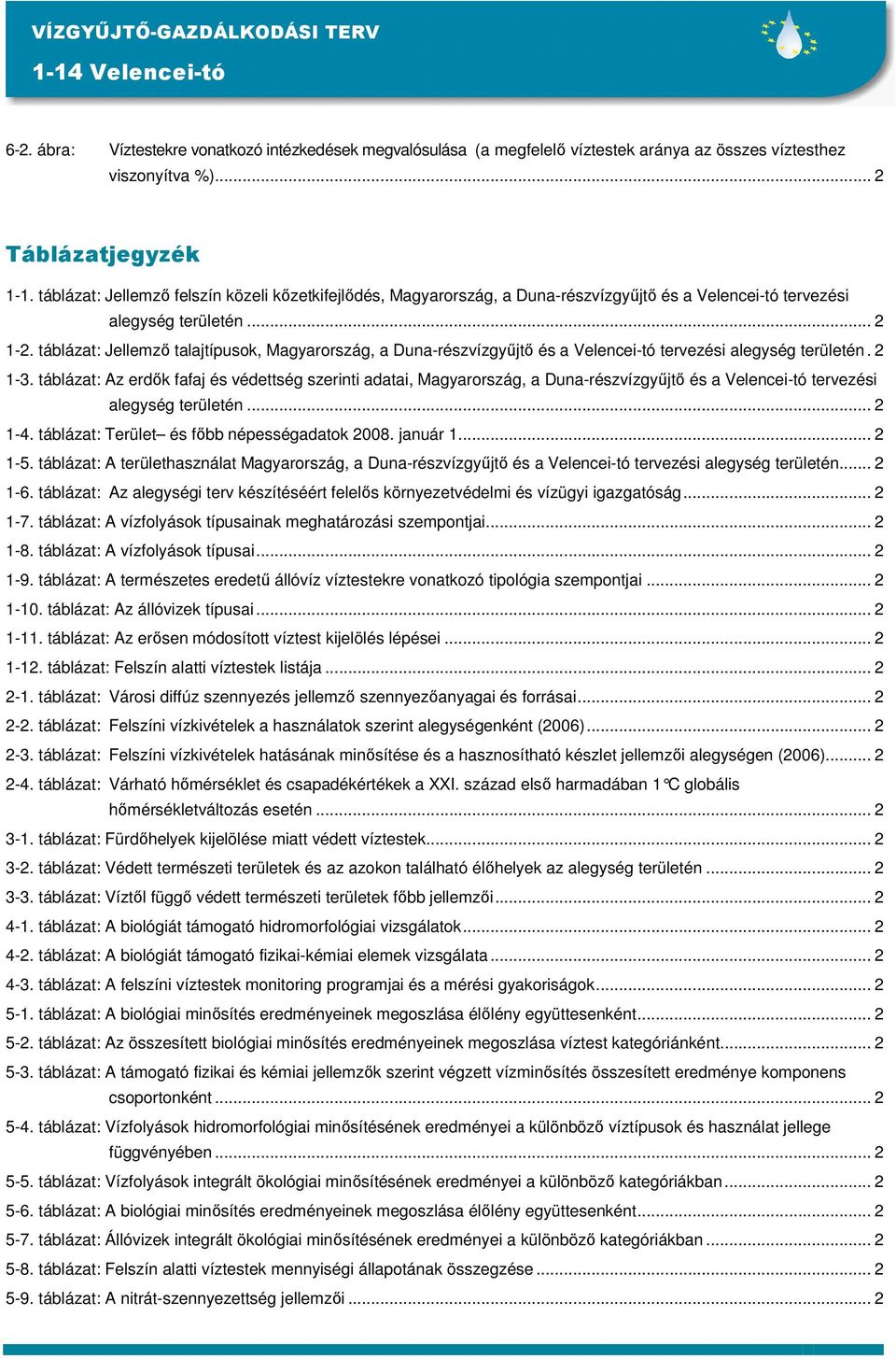 táblázat: Jellemzı talajtípusok, Magyarország, a Duna-részvízgyőjtı és a Velencei-tó tervezési alegység területén. 2 1-3.