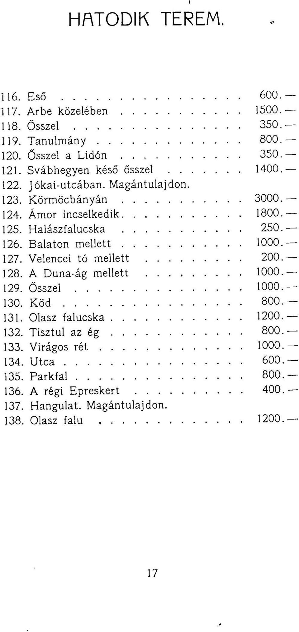 126. Balaton mellett 1000. 127. Velencei tó mellett 200. 128. A Duna-ág mellett 1000. 129. Ősszel 1000. 130. Köd 800. 131. Olasz falucska 1200.