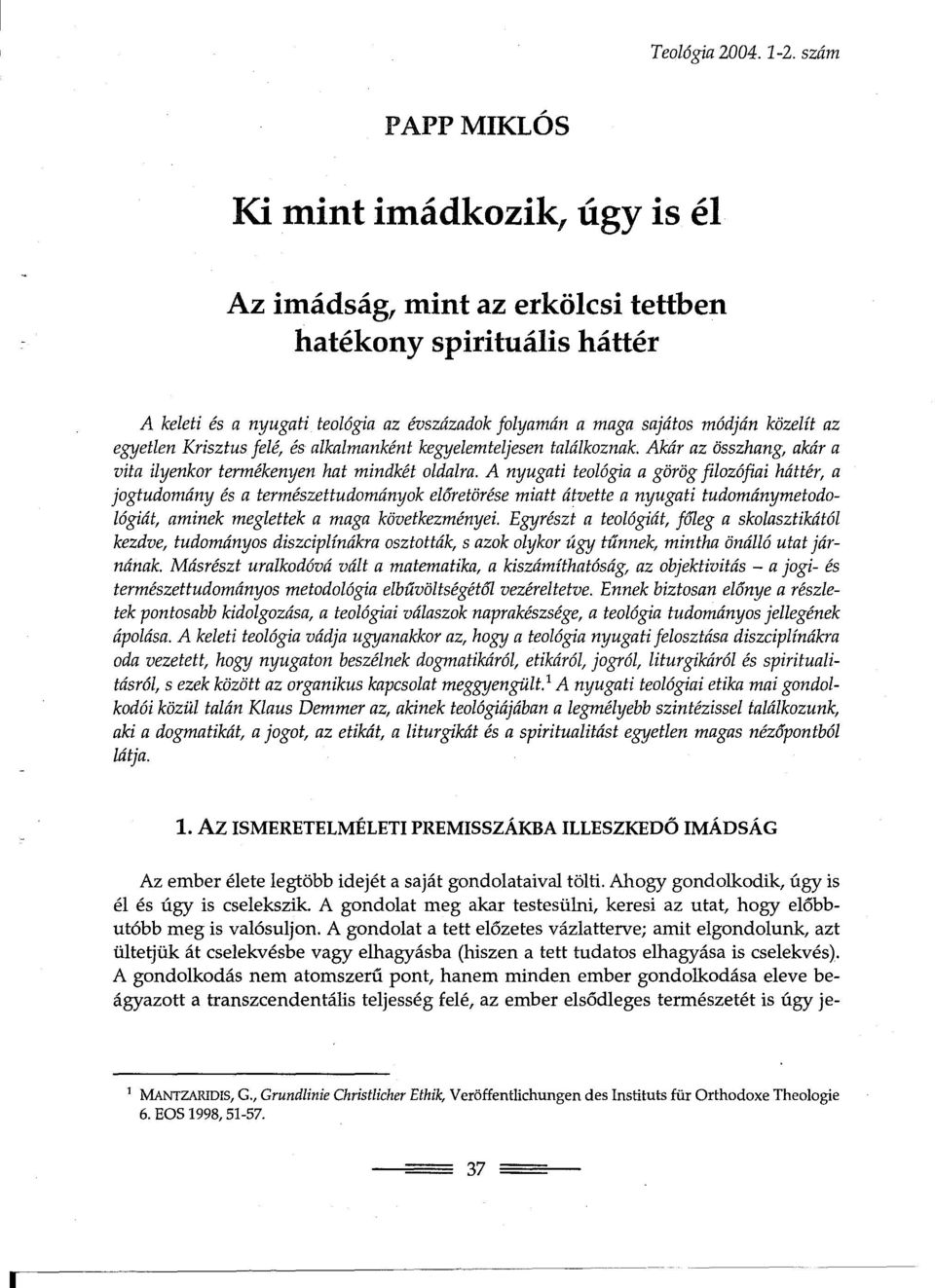 egyetlen Krisztus felé, és alkalmanként kegyelemteljesen találkoznak. Akár az összhang, akár a vita ilyenkor termékenyen hat mindkét oldalra.