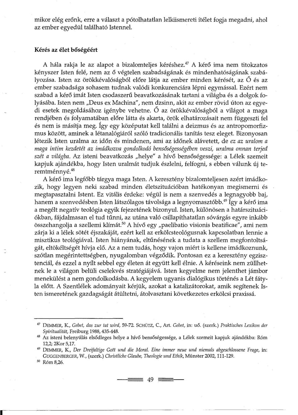 47 A kéro ima nem titokzatos kényszer Isten felé, nem az o végtelen szabadságának és mindenhatóságának szabályozása.